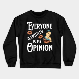 Everyone Is Entitled To My Opinion Funny Sarcasm Meme Witty Quote Gift Crewneck Sweatshirt